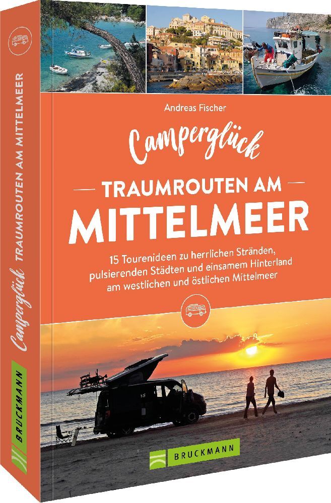 Camperglück Traumrouten am Mittelmeer 15 Tourenideen zu Traumstränden, pulsierenden Städten und einsamen Hinterland Westliches und östliches Mittelmeer (Andreas Fischer)