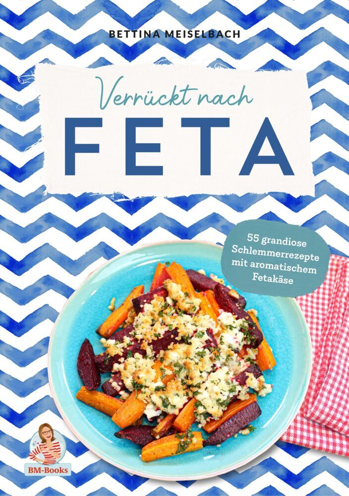 Verrückt nach Feta (Bettina Meiselbach)