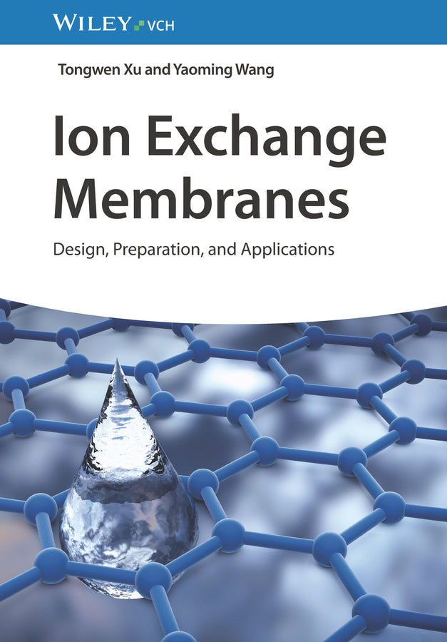 Ion Exchange Membranes (Tongwen Xu)