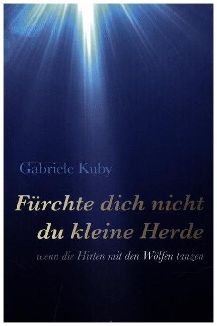 Fürchte dich nicht du kleine Herde (Gabriele Kuby)