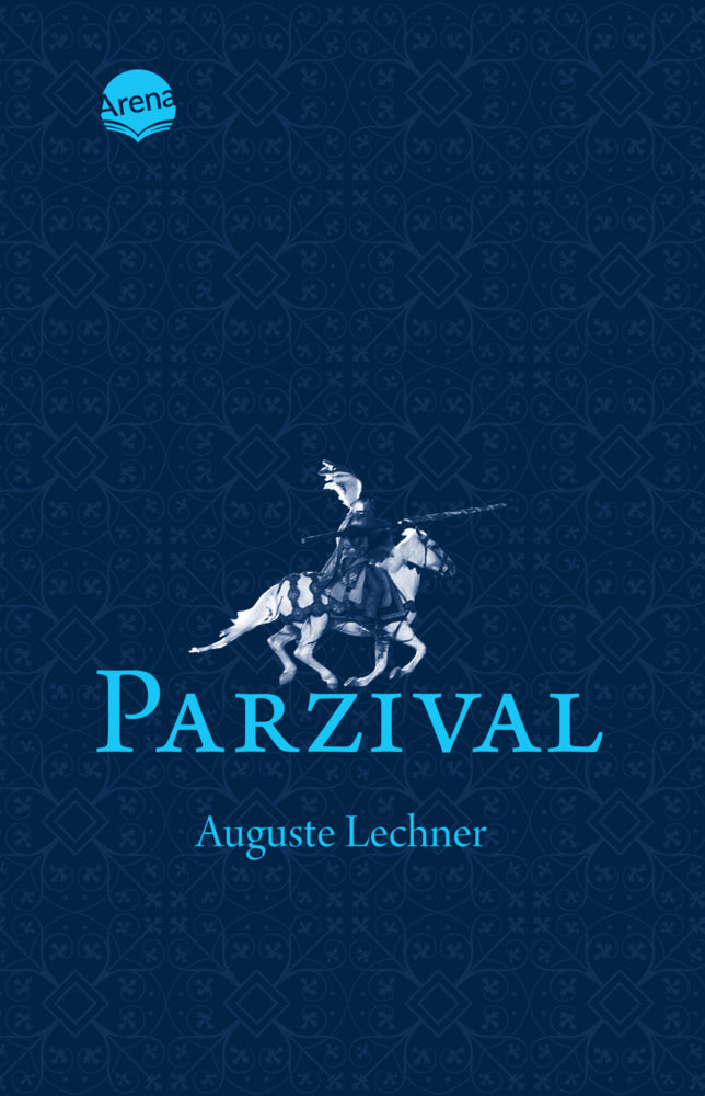 Parzival. Auf der Suche nach der Gralsburg (Auguste Lechner)