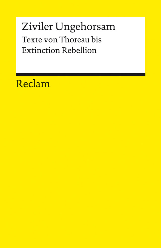 Ziviler Ungehorsam. Texte von Thoreau bis Extinction Rebellion (Andreas Braune)