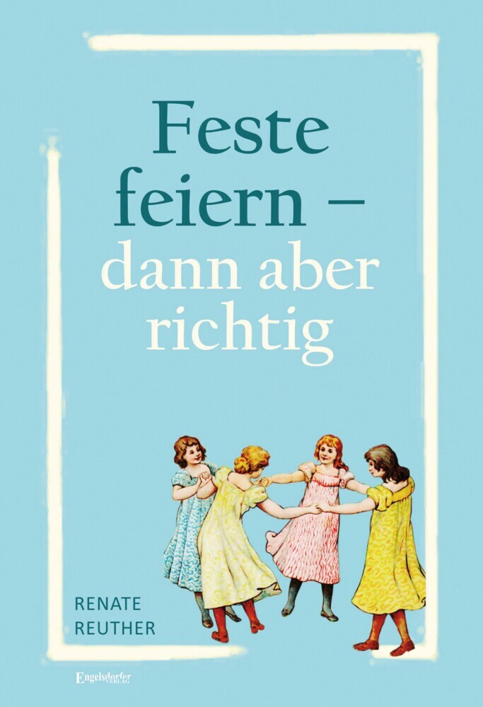 Feste feiern - dann aber richtig (Renate Reuther)