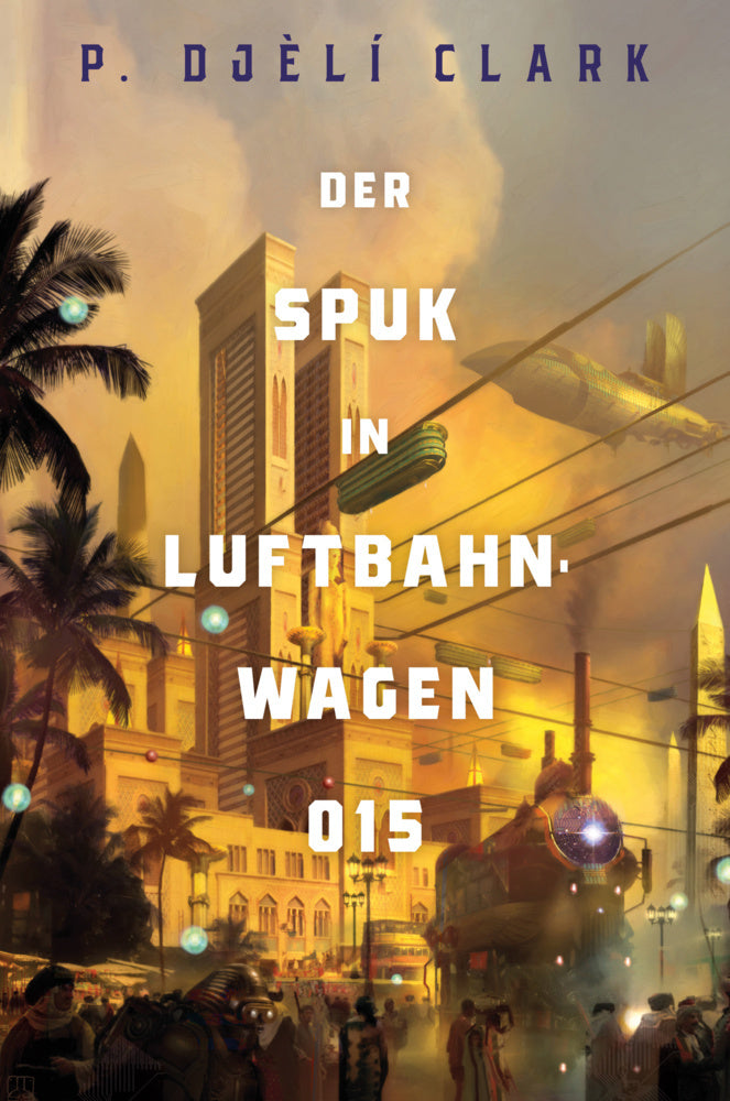 Der Spuk in Luftbahnwagen 015 (inklusive: Ein toter Dschinn in Kairo) (P. Djèlí Clark)
