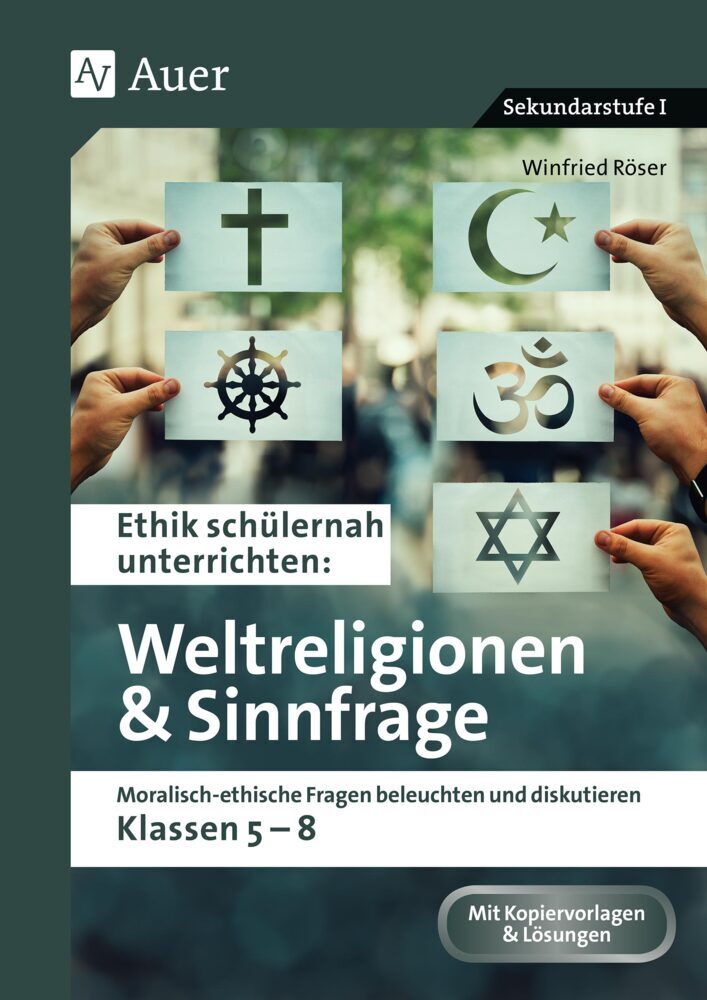 Ethik schülernah Weltreligionen und Sinnfrage (Winfried Röser)