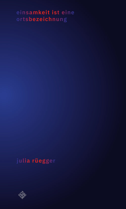 einsamkeit ist eine ortsbezeichnung (Julia Rüegger)