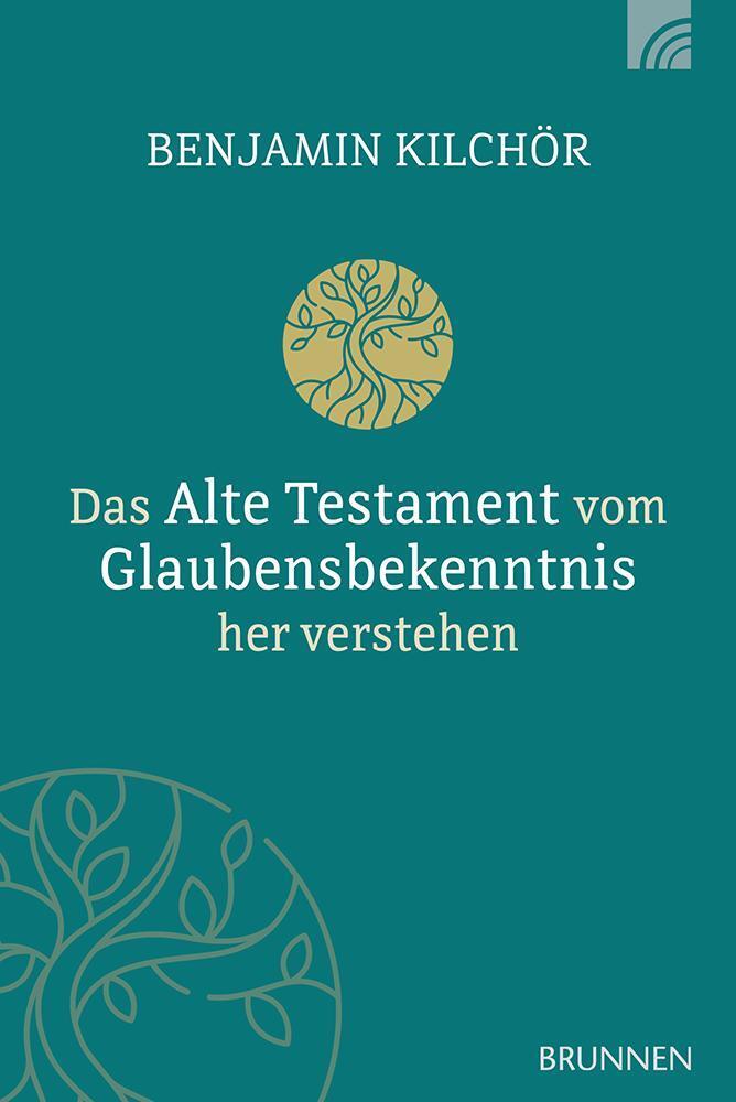 Das Alte Testament vom Glaubensbekenntnis her verstehen (Benjamin Kilchör)
