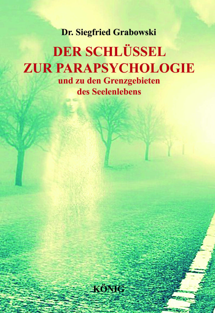 Der Schlüssel zur Parapsychologie und zu den Grenzgebieten des Seelenlebens (Dr. Siegfried Grabowski)