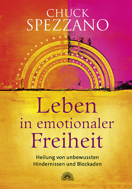 Leben in emotionaler Freiheit (Chuck Spezzano)