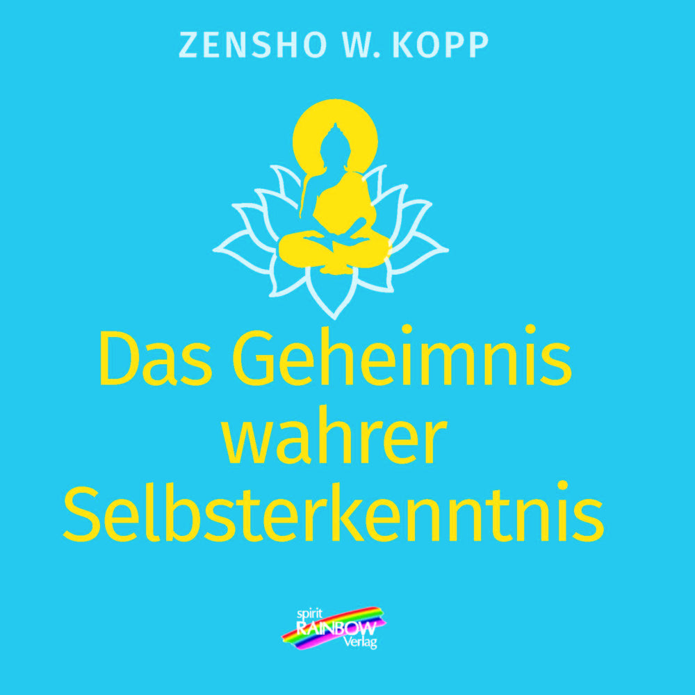Das Geheimnis wahrer Selbsterkenntnis (Zensho W. Kopp)