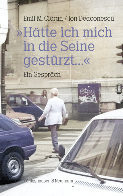 »Hätte ich mich in die Seine gestürzt...« (Emil M. Cioran)