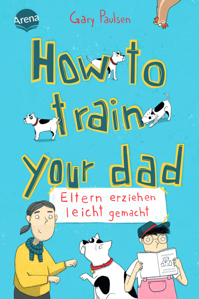 How to train your dad. Eltern erziehen leicht gemacht (Gary Paulsen)