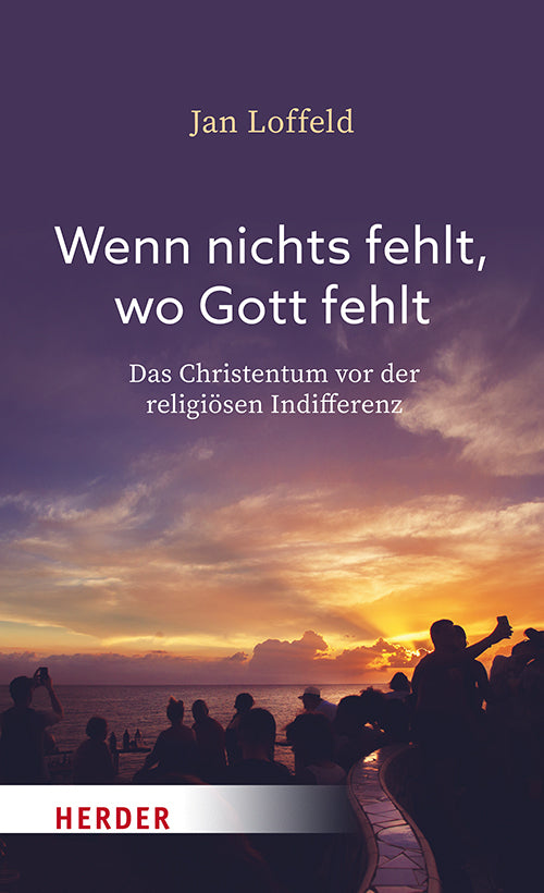 Wenn nichts fehlt, wo Gott fehlt (Jan Loffeld)