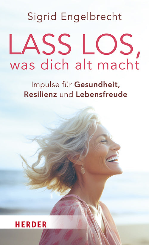 Lass los, was dich alt macht (Sigrid Engelbrecht)