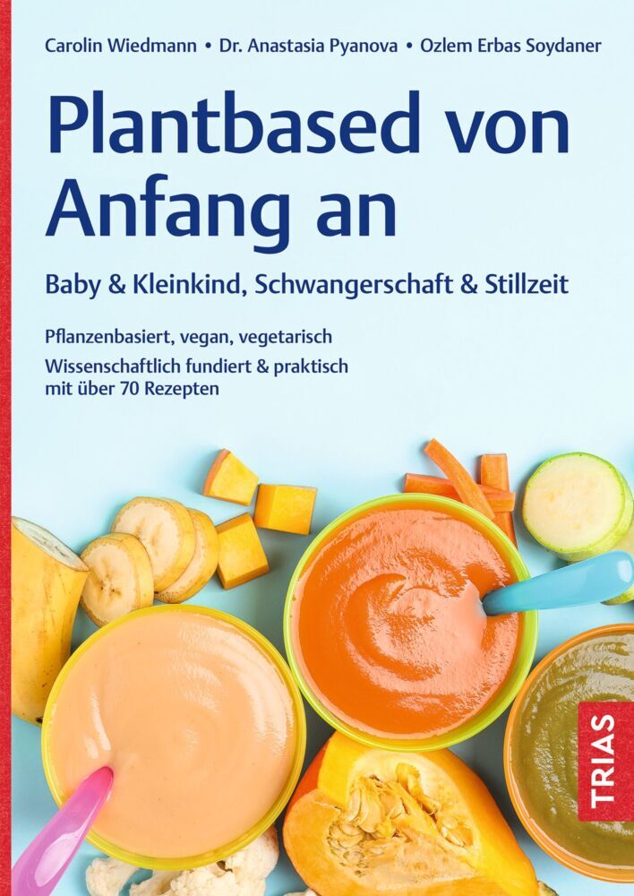 Plantbased von Anfang an: Baby & Kleinkind, Schwangerschaft & Stillzeit (Carolin Wiedmann)