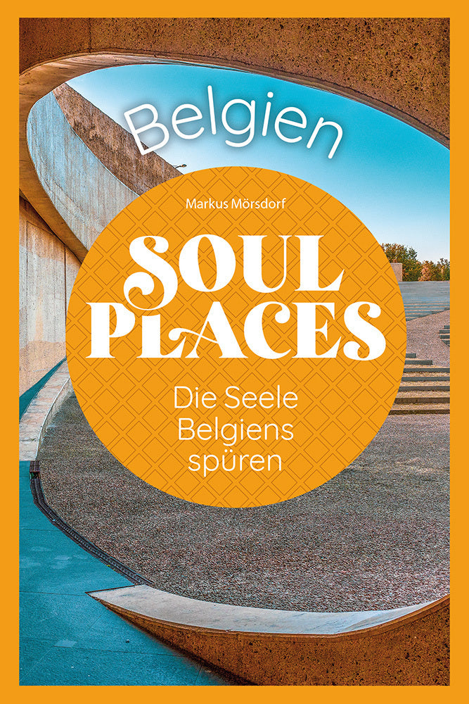 Soul Places Belgien - Die Seele Belgiens spüren (Markus Mörsdorf)