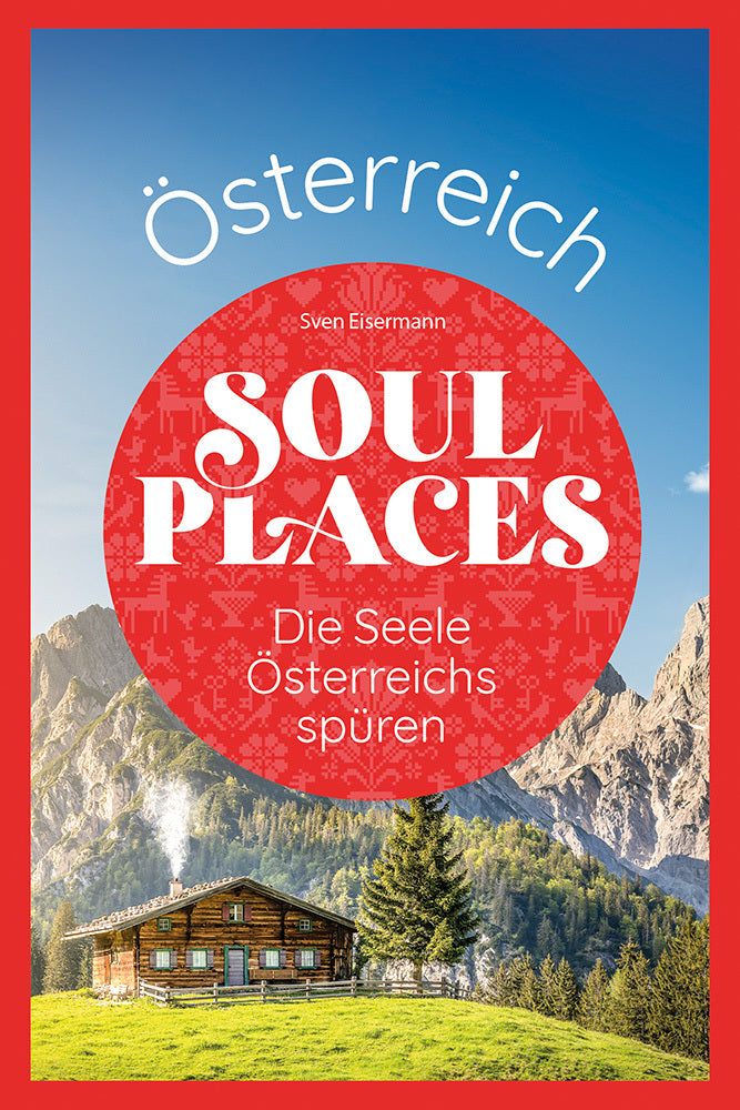 Soul Places Österreich - Die Seele Österreichs spüren (Sven Eisermann)