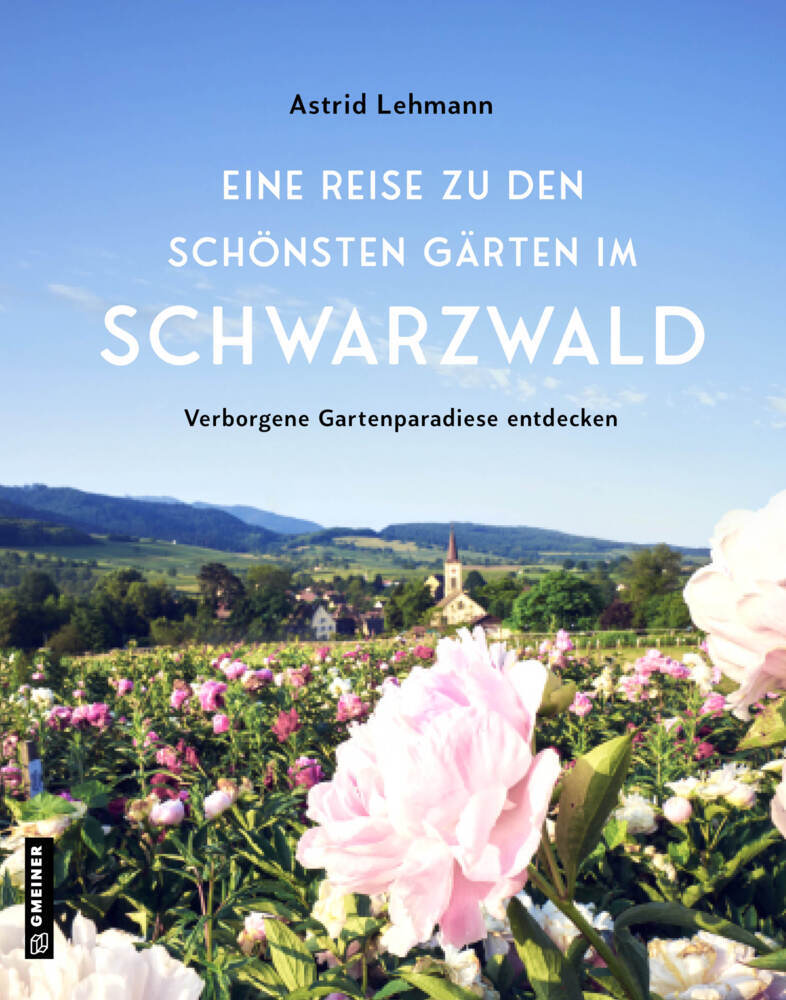 Eine Reise zu den schönsten Gärten im Schwarzwald (Astrid Lehmann)