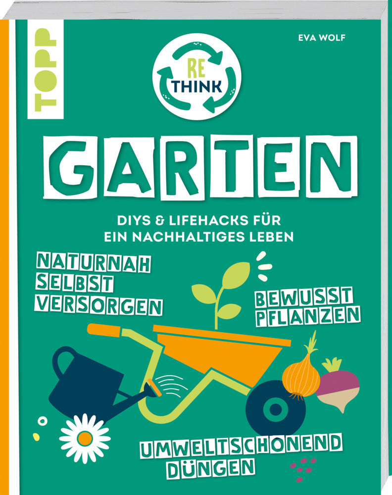 Rethink Garten. Bewusst pflanzen, umweltschonend düngen, naturnah selbst versorgen (Eva Wolf)