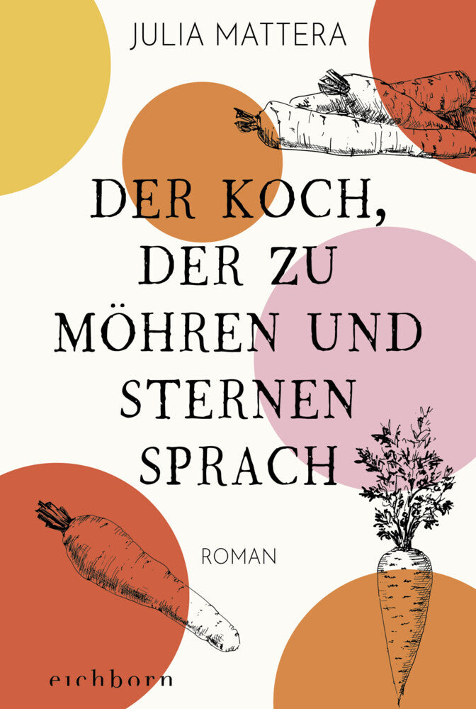 Der Koch, der zu Möhren und Sternen sprach (Julia Mattera)