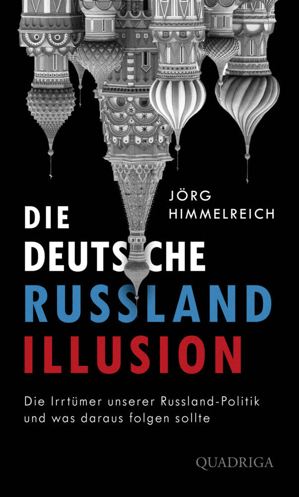 Die deutsche Russland-Illusion (Jörg Himmelreich)
