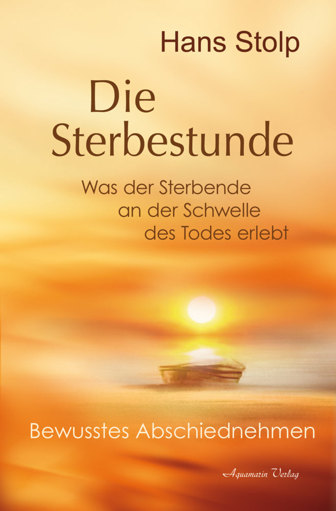 Die Sterbestunde - Was der Sterbende an der Schwelle des Todes erlebt (Hans Stolp)