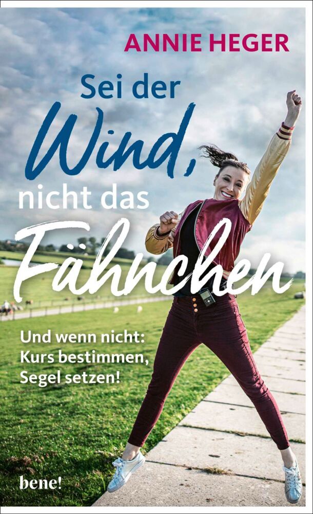 Sei der Wind, nicht das Fähnchen (Annie Heger)