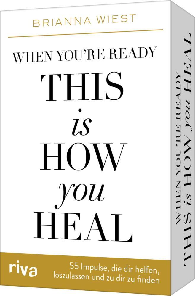 When you're ready, this is how you heal - 55 Impulse, die dir dabei helfen, loszulassen und zu dir zu finden (Brianna Wiest)