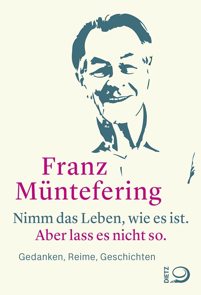 Nimm das Leben, wie es ist. Aber lass es nicht so. (Franz Müntefering)