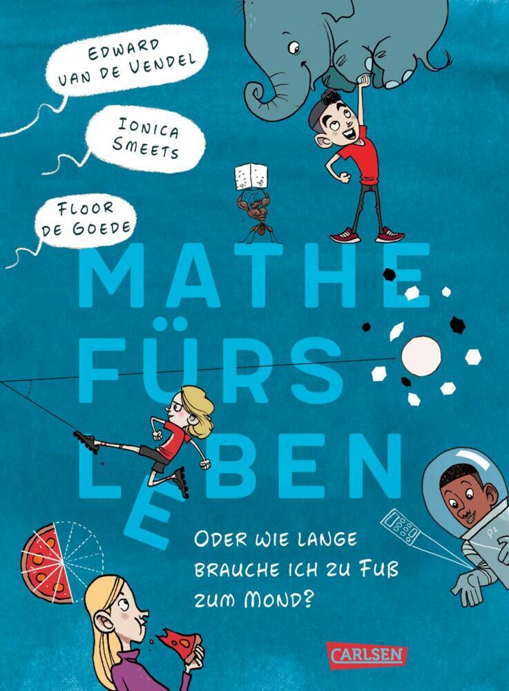 Mathe fürs Leben oder: Wie lange brauche ich zu Fuß zum Mond? (Edward Van De Vendel)