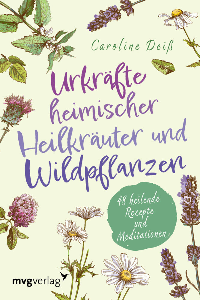 Urkräfte heimischer Heilkräuter und Wildpflanzen (Caroline Deiß)