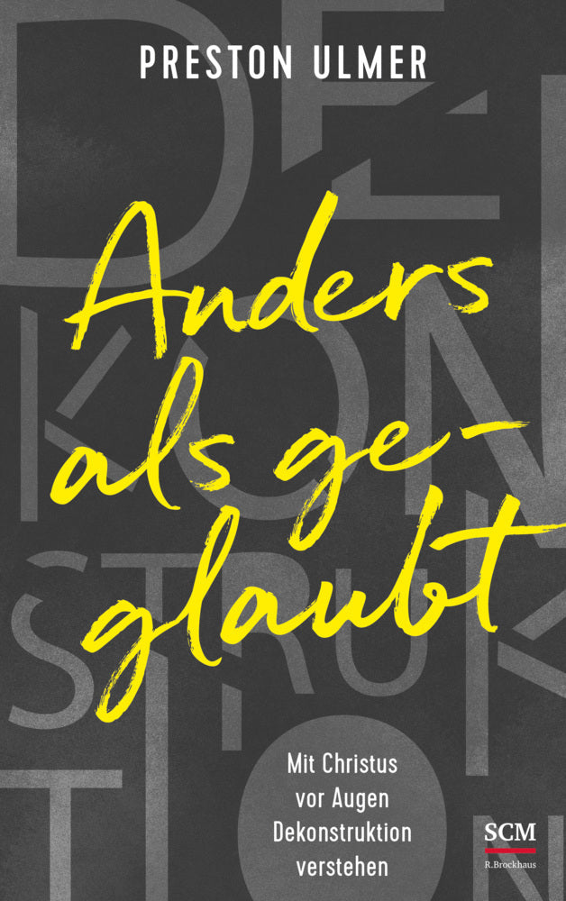 Anders als geglaubt - Mit Christus vor Augen Dekonstruktion verstehen (Preston Ulmer)