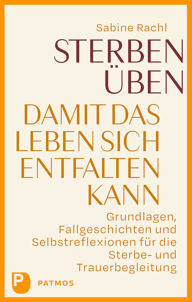 Sterben üben, damit das Leben sich entfalten kann (Sabine Rachl)