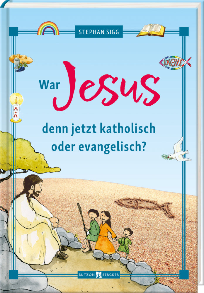 War Jesus denn jetzt katholisch oder evangelisch? (Stephan Sigg)