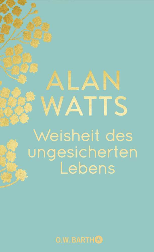 Weisheit des ungesicherten Lebens (Alan Watts)