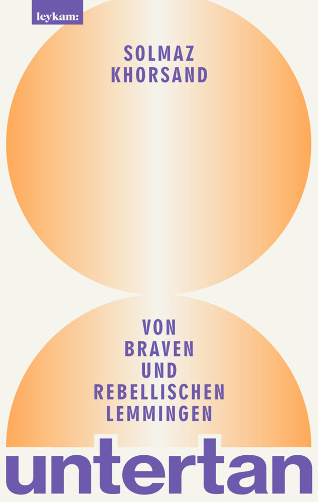 untertan - Von braven und rebellischen Lemmingen (Solmaz Khorsand)