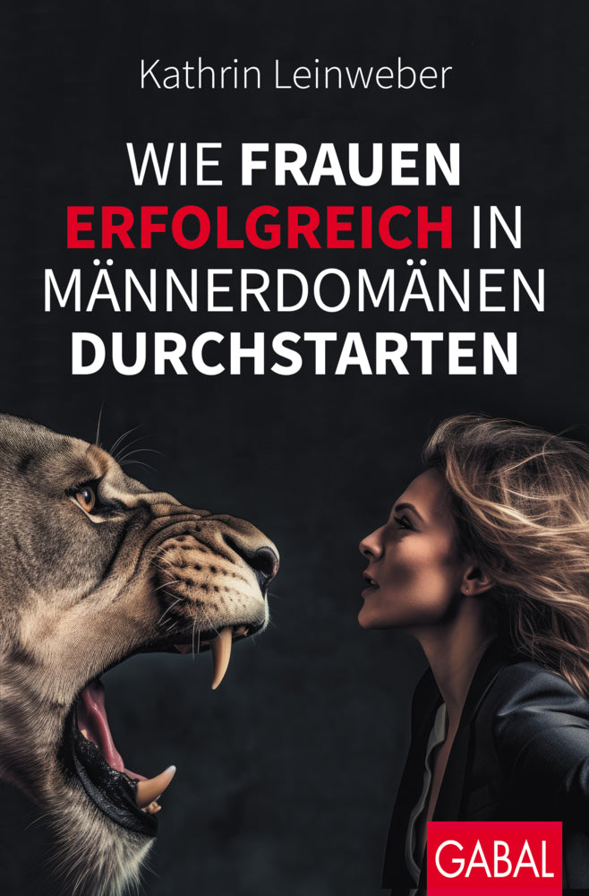 Wie Frauen erfolgreich in Männerdomänen durchstarten (Kathrin Leinweber)
