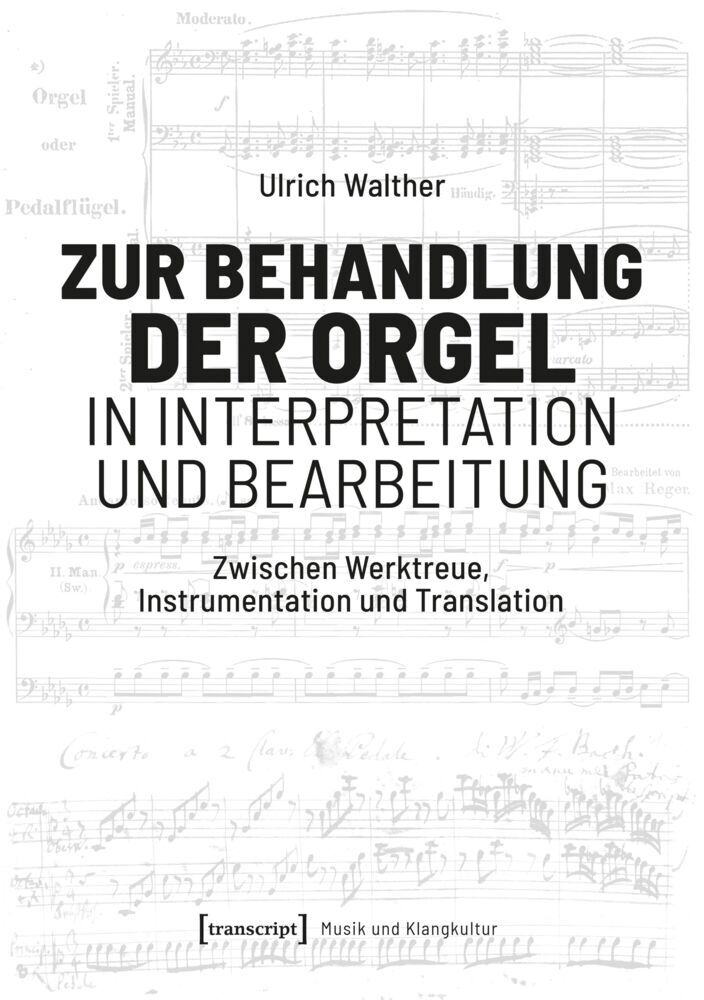 Zur Behandlung der Orgel in Interpretation und Bearbeitung (Ulrich Walther)