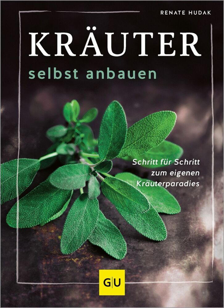 Kräuter selbst anbauen (Renate Hudak)