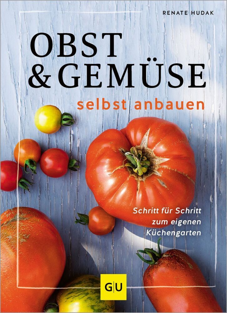 Obst & Gemüse selbst anbauen (Renate Hudak)