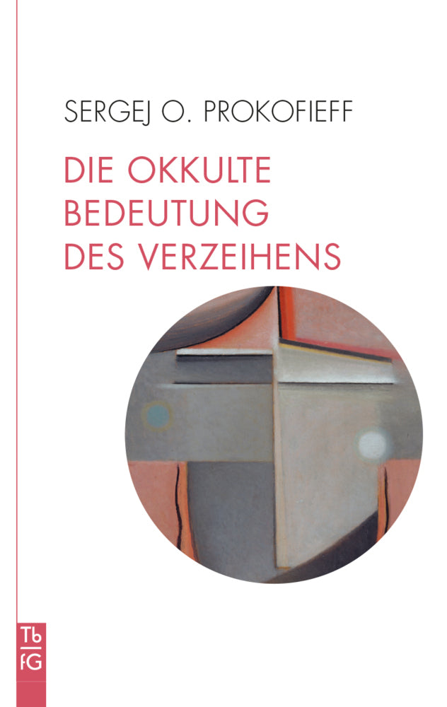 Die okkulte Bedeutung des Verzeihens (Sergej O. Prokofieff)