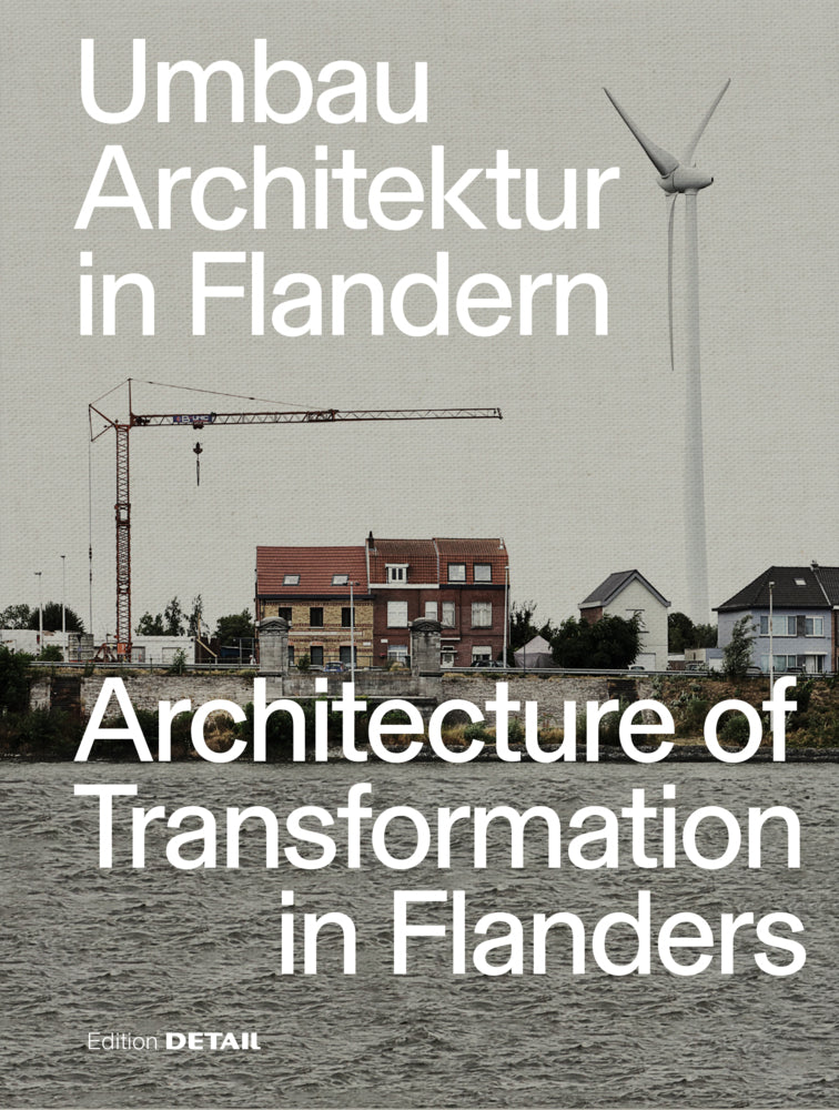 Umbau-Architektur in Flandern / Architecture of Transformation in Flanders (Florian Heilmeyer)