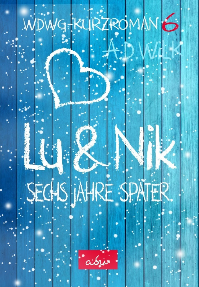 Lu & Nik. Sechs Jahre später (A. D. Wilk)