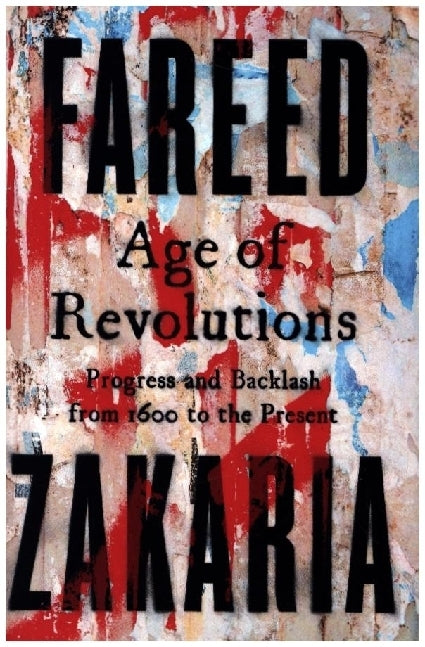 Age of Revolutions - Progress and Backlash from 1600 to the Present (Fareed Zakaria)