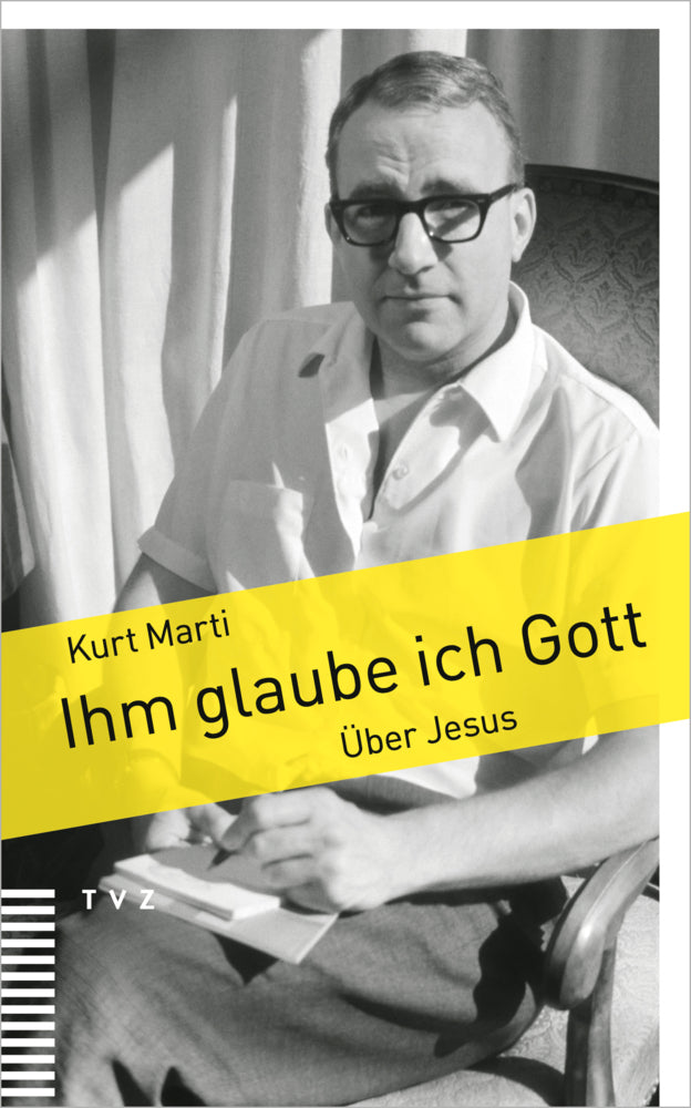 Ihm glaube ich Gott (Kurt Marti)