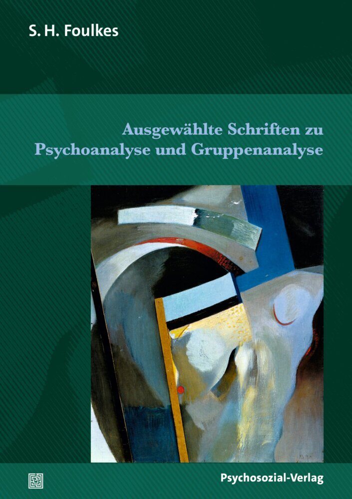 Ausgewählte Schriften zu Psychoanalyse und Gruppenanalyse (S.H. Foulkes)