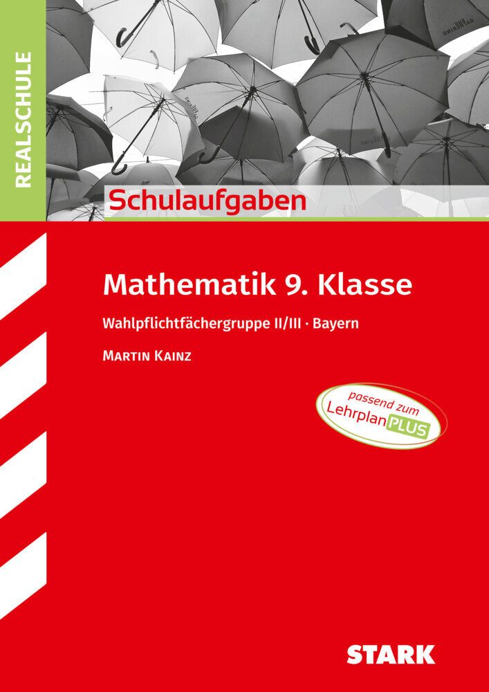 STARK Mathematik II/III 9. Klasse - Schulaufgaben Realschule Bayern (Martin Kainz)