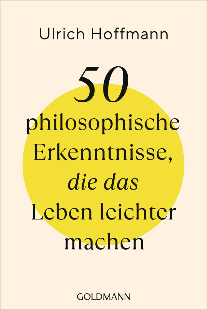 50 philosophische Erkenntnisse, die das Leben leichter machen (Ulrich Hoffmann)