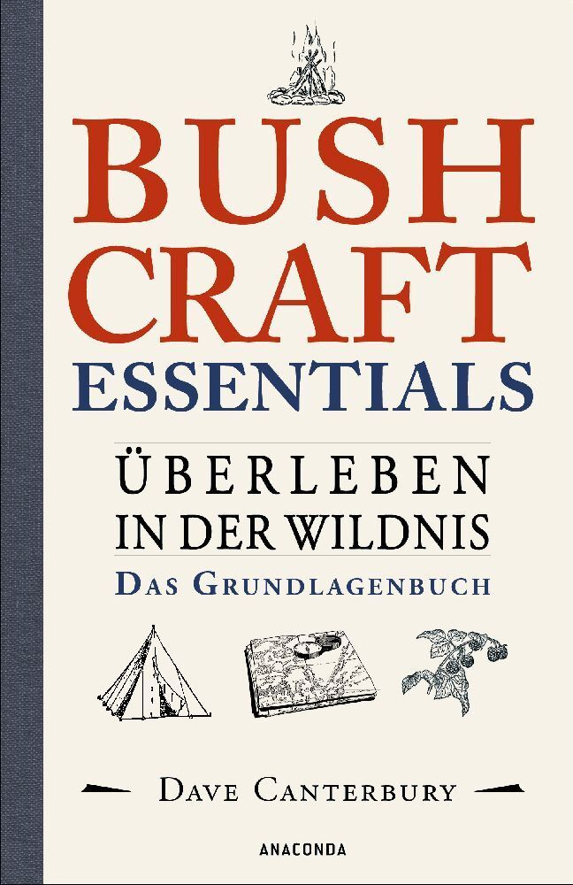 Bushcraft Essentials. Überleben in der Wildnis. Das Grundlagenbuch (Dave Canterbury)