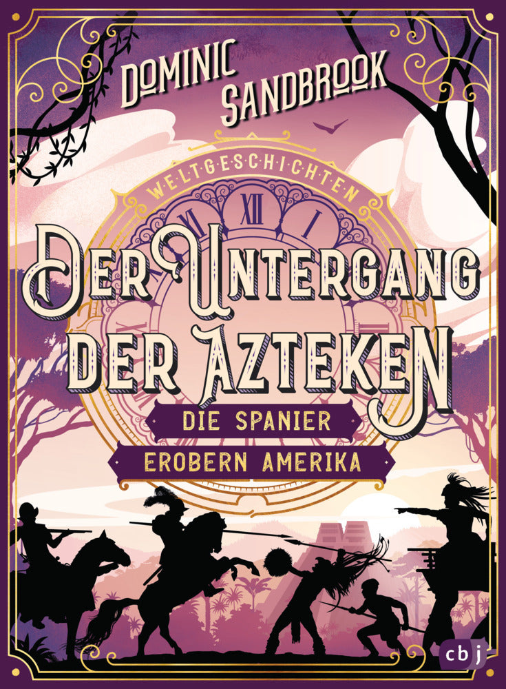 Weltgeschichte(n) - Der Untergang der Azteken: Die Spanier erobern Amerika (Dominic Sandbrook)